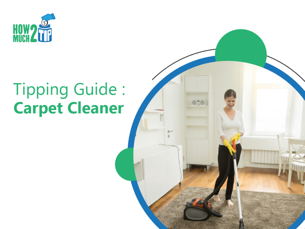 How Much to Tip A Carpet Cleaner? Have A Read Now!