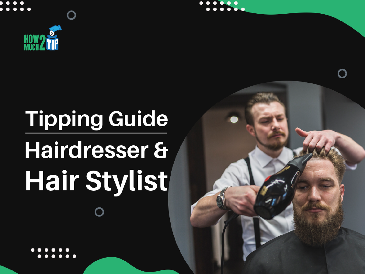 Tipping Guide Hairdresser And Hair Stylist 